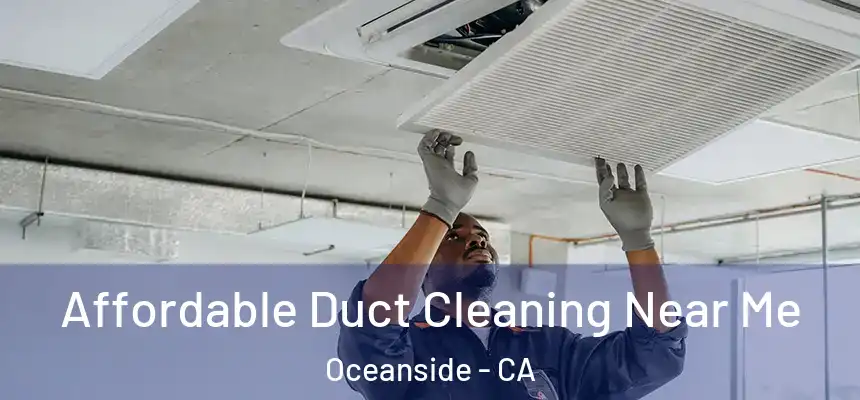 Affordable Duct Cleaning Near Me Oceanside - CA