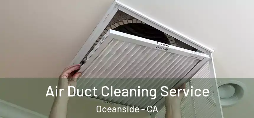 Air Duct Cleaning Service Oceanside - CA