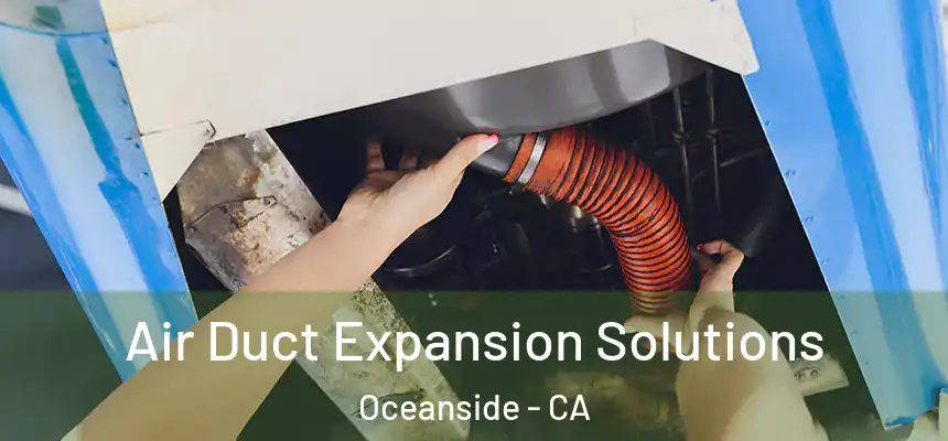  Air Duct Expansion Solutions Oceanside - CA