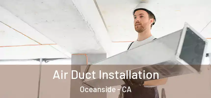  Air Duct Installation Oceanside - CA