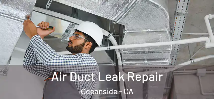 Air Duct Leak Repair Oceanside - CA