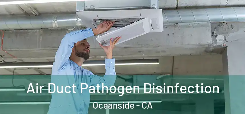 Air Duct Pathogen Disinfection Oceanside - CA