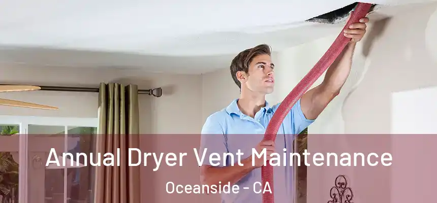  Annual Dryer Vent Maintenance Oceanside - CA