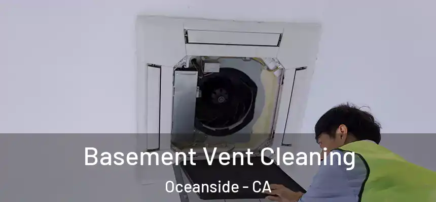  Basement Vent Cleaning Oceanside - CA