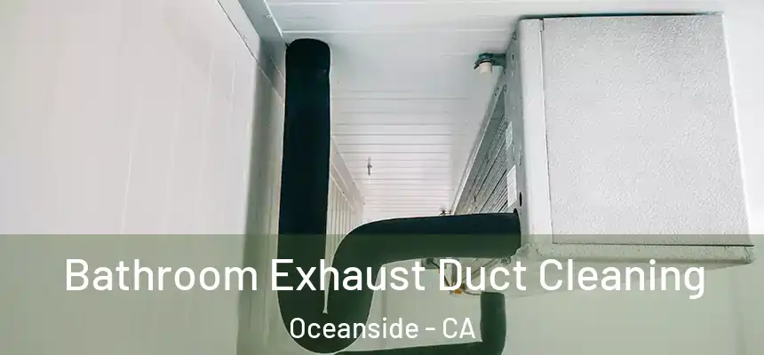 Bathroom Exhaust Duct Cleaning Oceanside - CA