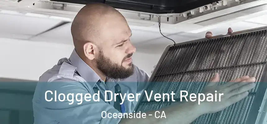 Clogged Dryer Vent Repair Oceanside - CA