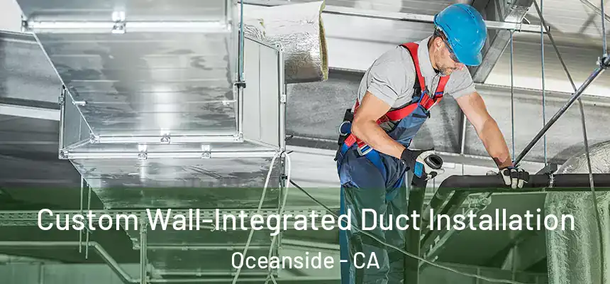 Custom Wall-Integrated Duct Installation Oceanside - CA
