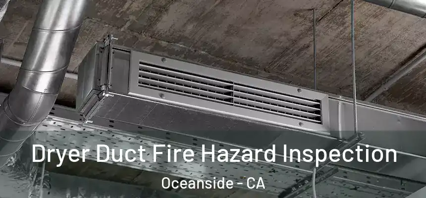 Dryer Duct Fire Hazard Inspection Oceanside - CA