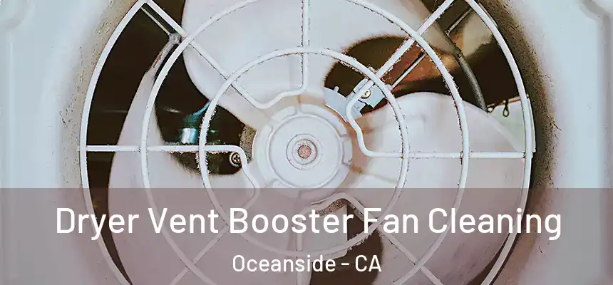 Dryer Vent Booster Fan Cleaning Oceanside - CA