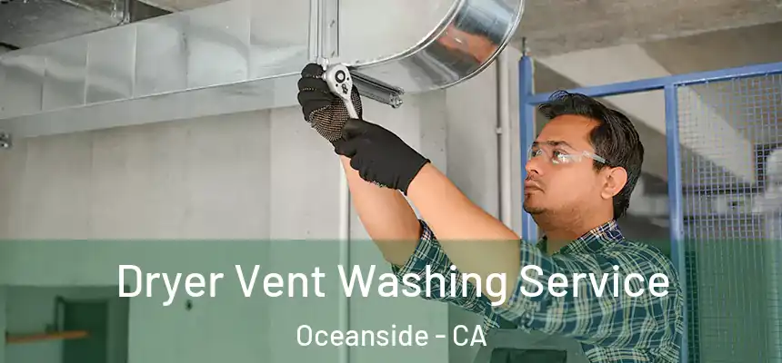 Dryer Vent Washing Service Oceanside - CA