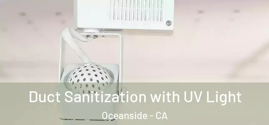 Duct Sanitization with UV Light Oceanside - CA