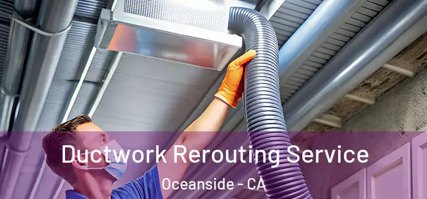 Ductwork Rerouting Service Oceanside - CA
