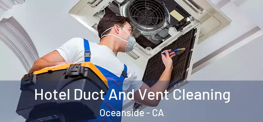  Hotel Duct And Vent Cleaning Oceanside - CA