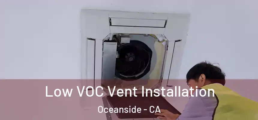  Low VOC Vent Installation Oceanside - CA