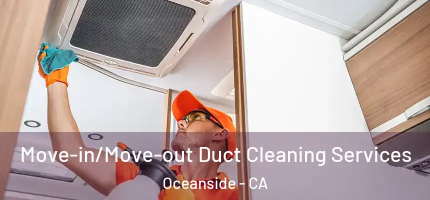 Move-in/Move-out Duct Cleaning Services Oceanside - CA