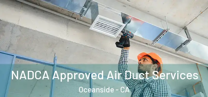 NADCA Approved Air Duct Services Oceanside - CA