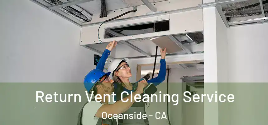 Return Vent Cleaning Service Oceanside - CA