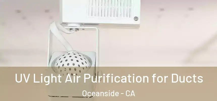 UV Light Air Purification for Ducts Oceanside - CA