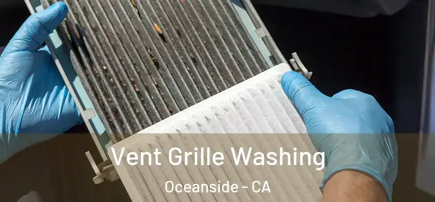 Vent Grille Washing Oceanside - CA