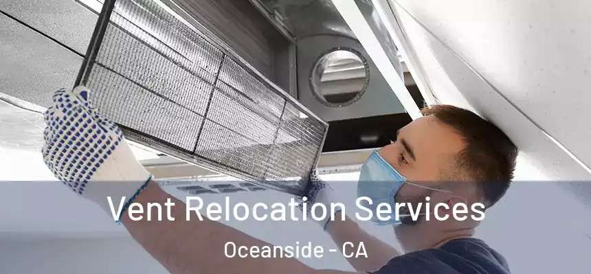 Vent Relocation Services Oceanside - CA