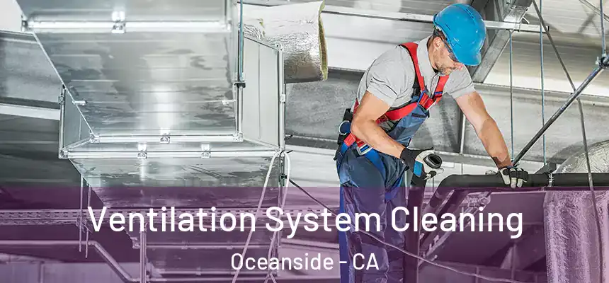 Ventilation System Cleaning Oceanside - CA