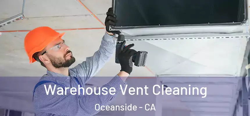 Warehouse Vent Cleaning Oceanside - CA