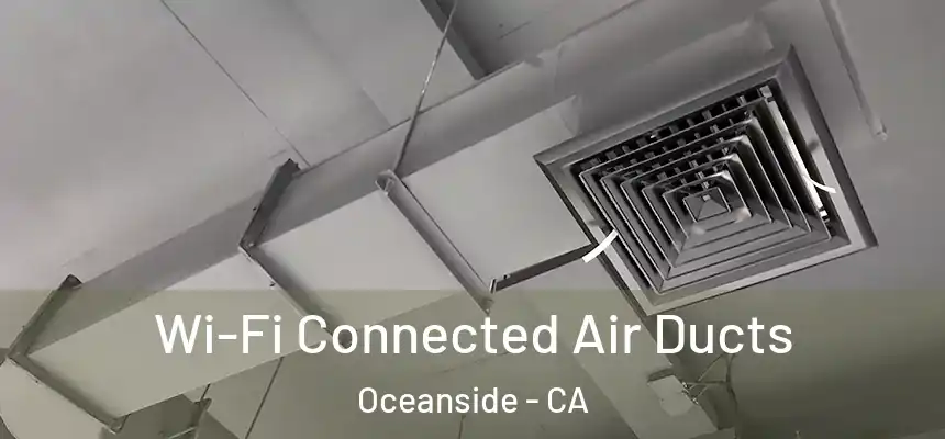 Wi-Fi Connected Air Ducts Oceanside - CA